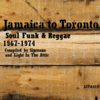 Jamaica To Toronto: Soul Funk & Reggae 1967-1974