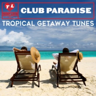 Club Paradise: Tropical Getaway Tunes