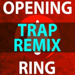 Opening Ring (Trap Remix)