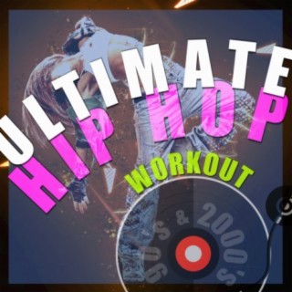 Ultimate Hip Hop Workout (Remixed Hits from The 90's and 2000's)