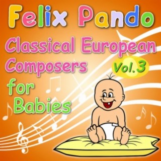 Classical European Composers For Babies - Vol. 3