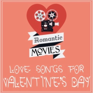 Romantic Movies Love Songs for Valentine's Day
