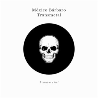 México Bárbaro Transmetal