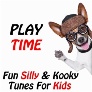 Play Time: Fun, Silly & Kooky Tunes for Kids