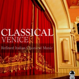 Classical Venice: Refined Italian Classical Music