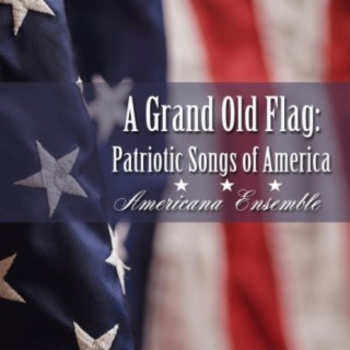 A Grand Old Flag: Patriotic Songs of America