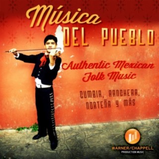 Musica Del Pueblo: Authentic Mexican Folk Music + Cumbia, Ranchera, Nortena y Mas