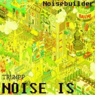 Noise Is / Trump