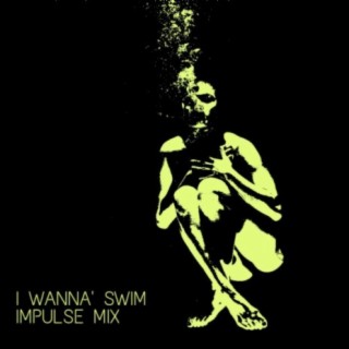 I Wanna Swim (Impulse Mix)