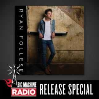 Ryan Follese (Big Machine Radio Release Special)