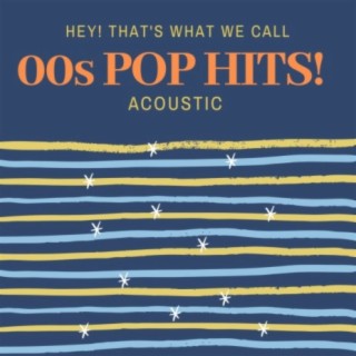 Hey! That's What We Call 00s Pop Hits! (Acoustic)