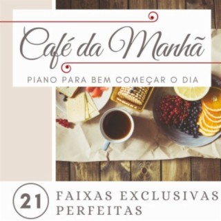 Café da Manhã: 21 Faixas Exclusivas Perfeitas para Café da Manhã, Piano para Bem Começar o Dia