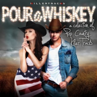 Pour a Whiskey: A Collection of Pop Country Killer Tracks