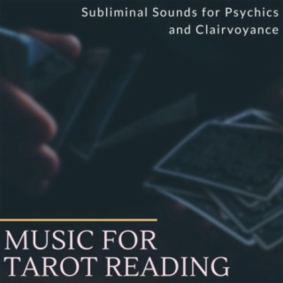 Music for Tarot Reading: Subliminal Sounds for Psychics and Clairvoyance