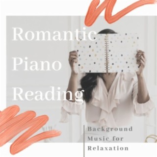 Romantic Piano Reading: Background Music for Relaxation