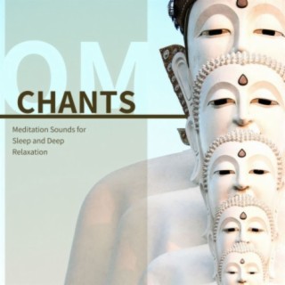 Om Chants: Meditation Sounds for Sleep and Deep Relaxation