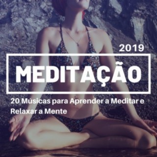 Meditação 2019: 20 Músicas para Aprender a Meditar e Relaxar a Mente
