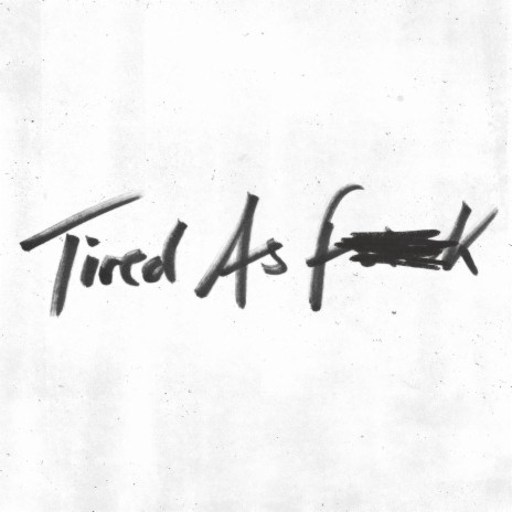 Tired as Fuck | Boomplay Music