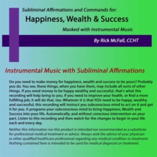 Happiness, Wealth and Success: Music with Subliminal Affirmations to Change Your Life