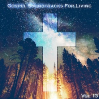 Gospel Soundtracks For Living Vol, 13