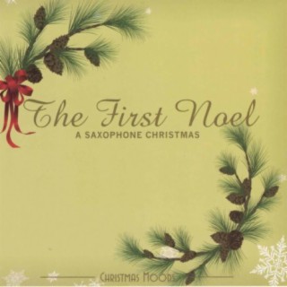 The First Noel: A Saxophone Christmas