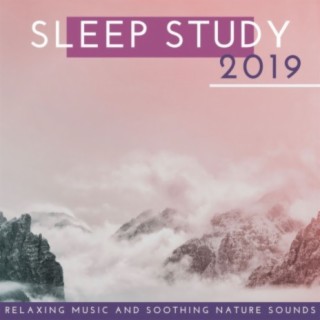 Sleep Study 2019: Relaxing Music and Soothing Nature Sounds to Calm the Mind