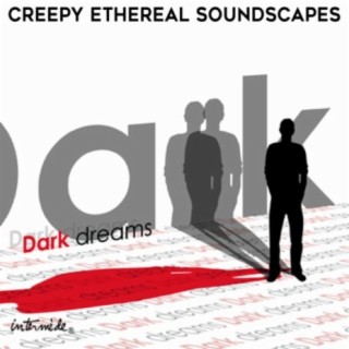 Dark Dreams: Creepy Ethereal Soundscapes