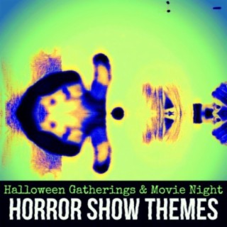 Horror Show Themes: Score Essentials for Halloween Gatherings & Movie Night