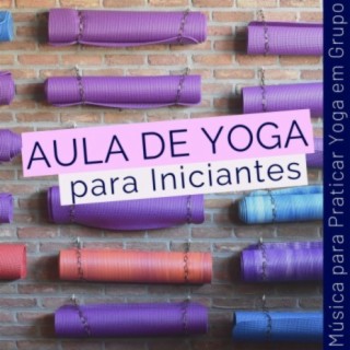 Aula de Yoga para Iniciantes: Música para Praticar Yoga em Grupo, New Age