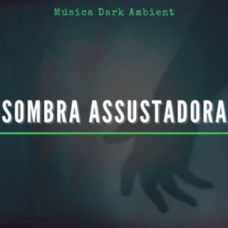 Sombra Assustadora: Música Dark Ambient, Grito Horrível, Terrível e Macabro