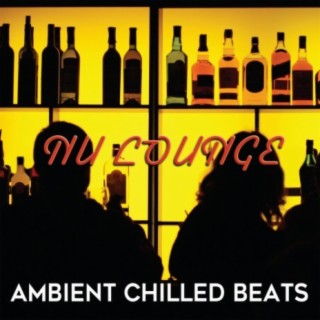 Nu Lounge: Ambient Chilled Beats