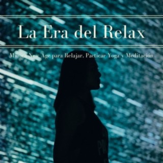 La Era del Relax: Música New Age para Relajar, Pacticar Yoga y Meditación