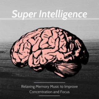 Super Intelligence: Relaxing Memory Music to Improve Concentration and Focus