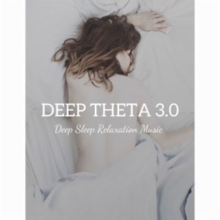 Deep Theta 3.0: Deep Sleep Relaxation Music