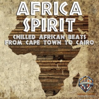 Africa Spirit: Chilled African Beats from Cape Town to Cairo