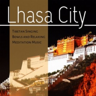 Lhasa City: Tibetan Singing Bowls and Relaxing Meditation Music