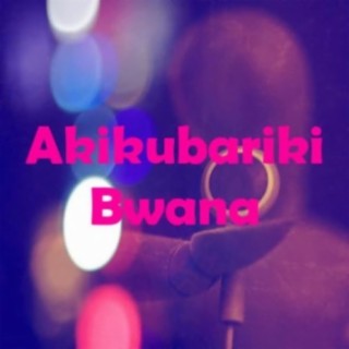 Akikubariki Bwana