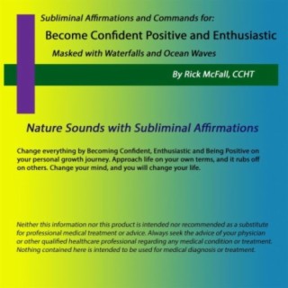 Become Confident, Positive & Enthusiastic: Nature Sounds with Subliminal Affirmations to Change Your Life