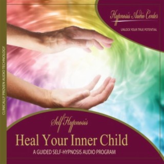 Heal Your Inner Child - Guided Self-Hypnosis