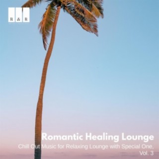 Romantic Healing Lounge: Chill Out Music for Relaxing Lounge with Special One, Vol. 3