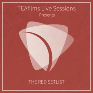 TEAfilms Live Sessions Presents: The Red Setlist