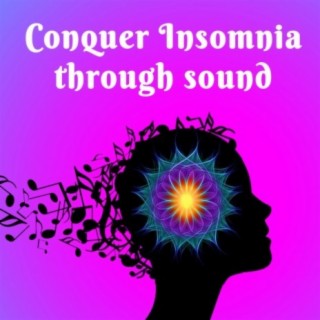 Conquer Insomnia through sound: Conquer Insomnia Through Sound