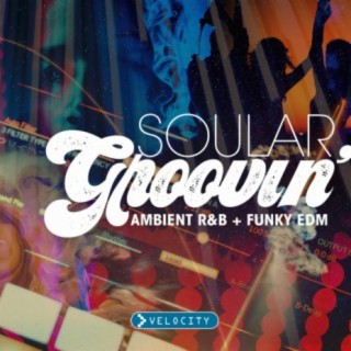 Soular Groovin': Ambient R&B And Funky EDM