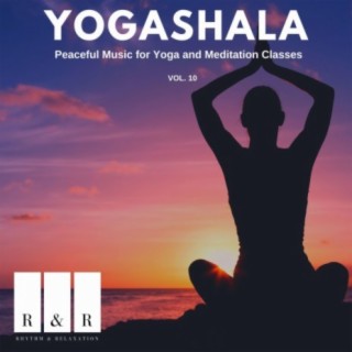 Yogashala - Peaceful Music for Yoga and Meditation Classes, Vol. 10