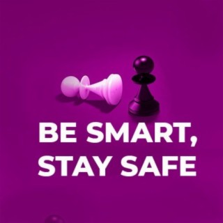 Be Smart, Stay Safe
