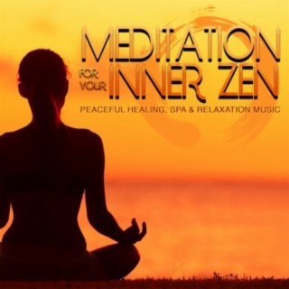 Meditation for Your Inner Zen: Peaceful Healing, Spa & Relaxation Music
