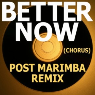 Better Now (Chorus) Post Marimba Remix