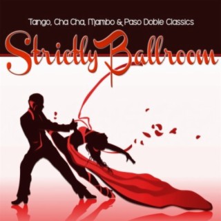 Strictly Ballroom: Tango, Cha Cha, Mambo & Paso Doble Classics