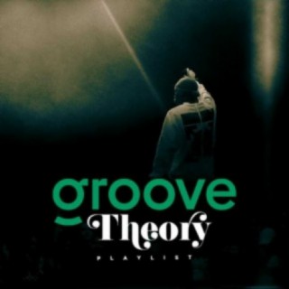 GROOVE THEORY PLAYLIST
