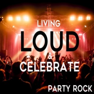 Living Loud & Celebrate: Party Rock